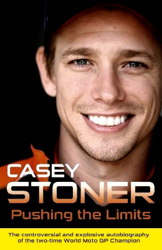 Orion (an Imprint of The Orion Publishing Group Ltd ) Pushing the Limits: The Two-Time World MotoGP Champion's Own Explosive Story Casey Stoner Orion (an Imprint of The Orion Publishing Group Ltd ) 1002