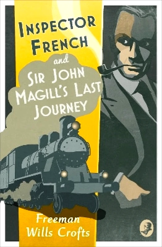 Collins Crime Club Inspector French: Sir John Magill’s Last Journey (Inspector French, Book 6) Freeman Wills Crofts Collins Crime Club