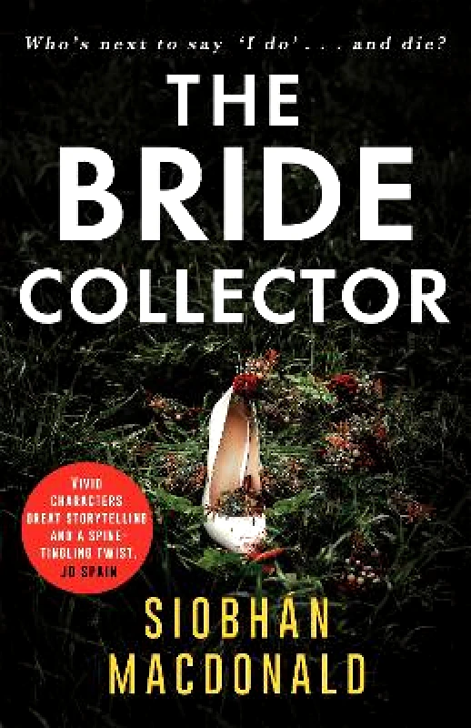 Constable The Bride Collector: Who's next to say I do and die? A compulsive serial killer thriller from the bestselling author Siobhan MacDonald Constable Paperback / softback 2021