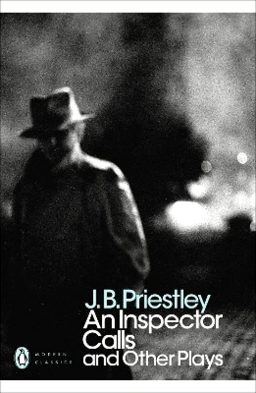 Penguin Classics An Inspector Calls and Other Plays J B Priestley Penguin Classics