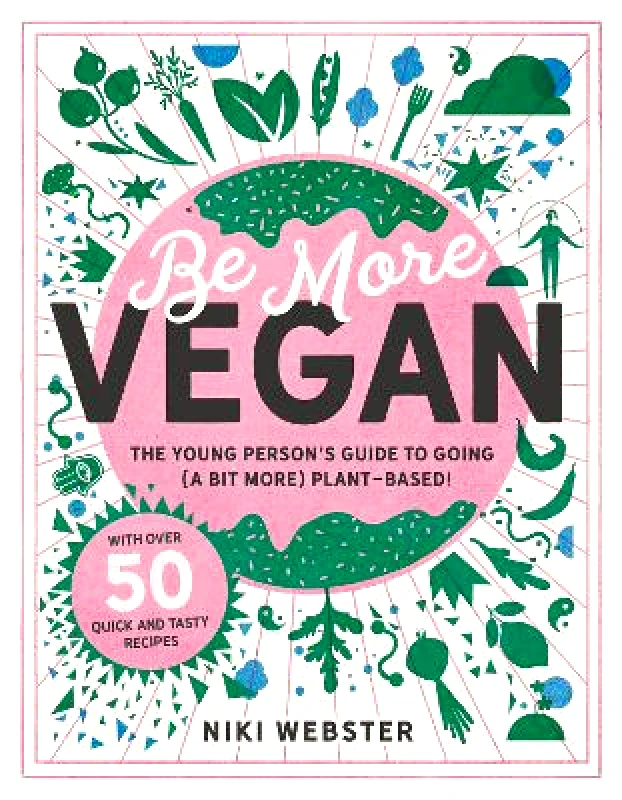 Welbeck Children's Books Be More Vegan: The young person's guide to going (a bit more) plant-based! Niki Webster Welbeck Children's Books 0105