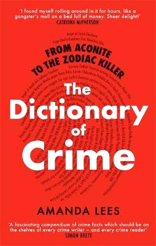 Robinson From Aconite to the Zodiac Killer: The Dictionary of Crime Amanda Lees Robinson 2020 Paperback / softback