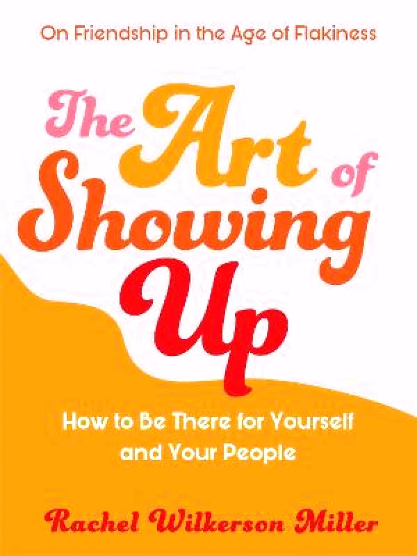 Orion Spring The Art of Showing Up Rachel Wilkerson Miller Orion Spring 2020 Paperback / softback
