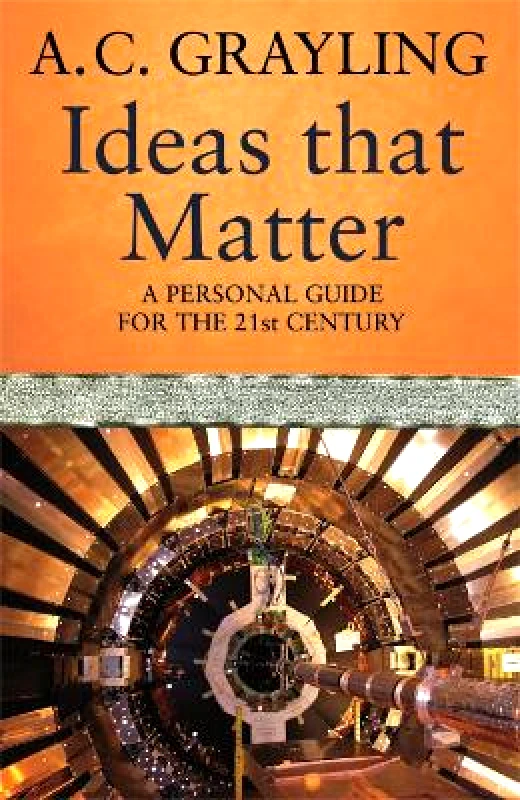 Weidenfeld & Nicolson Ideas That Matter: A Personal Guide for the 21st Century Prof A.C. Grayling Weidenfeld & Nicolson 0101