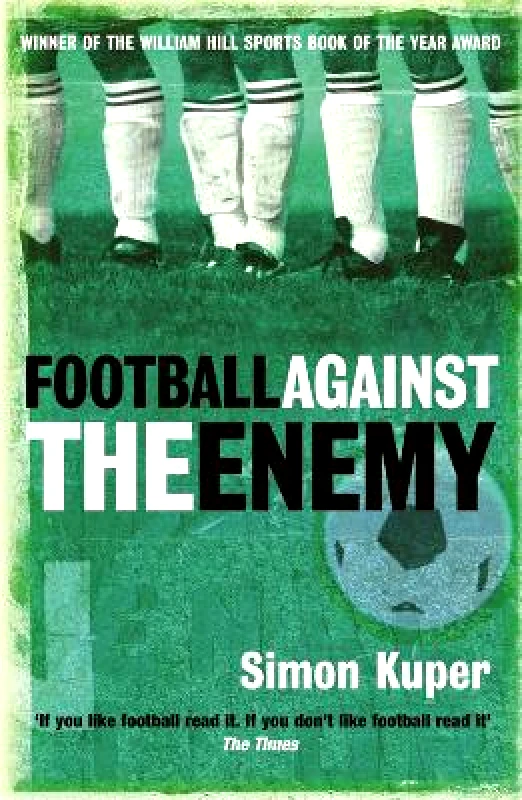 Orion (an Imprint of The Orion Publishing Group Ltd ) Football Against The Enemy Simon Kuper Orion (an Imprint of The Orion Publishing Group Ltd ) 0201