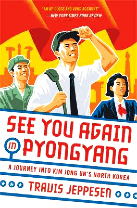 Hachette Books See You Again in Pyongyang: A Journey into Kim Jong Un's North Korea Travis Jeppesen Hachette Books 2019 Paperback / softback