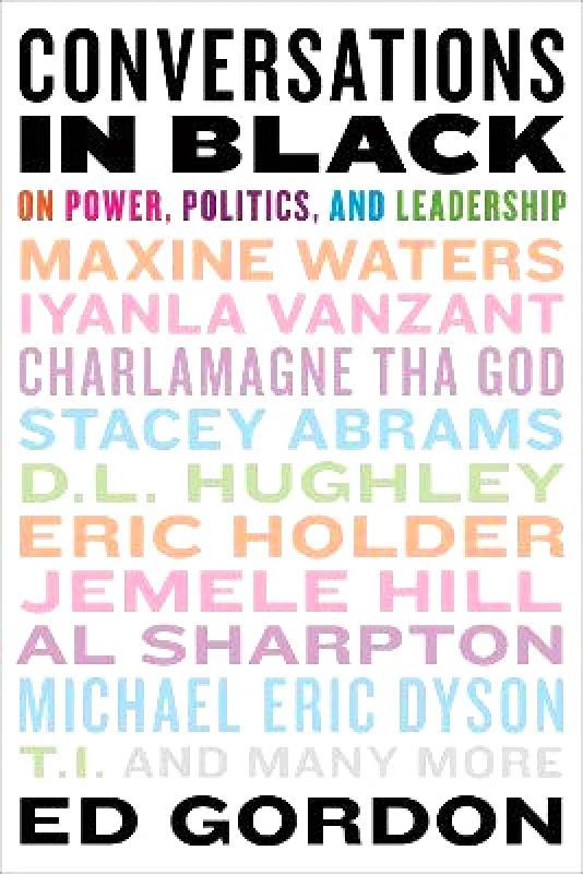 Grand Central Publishing Conversations in Black: On Power, Politics, and Leadership Ed Gordon Grand Central Publishing 0831
