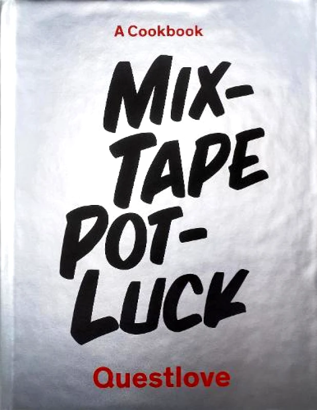Abrams Image Mixtape Potluck Cookbook: A Dinner Party for Friends, Their Recipes, and the Songs They Inspire Quest Love Food LLC Abrams Image 2019 Hardback