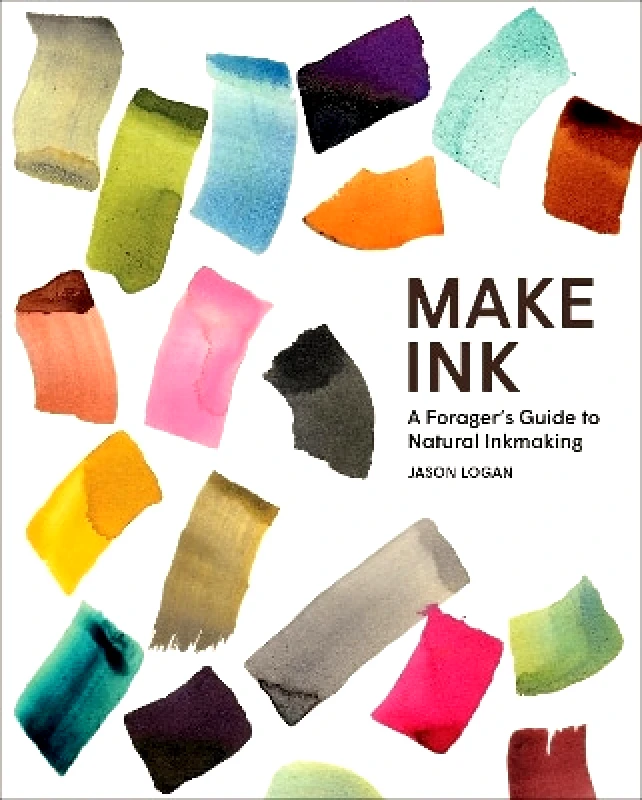 Abrams Make Ink: A Forager’s Guide to Natural Inkmaking Jason Logan Abrams 1001