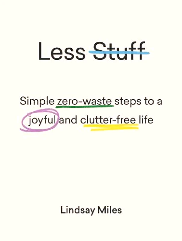 Hardie Grant Books Less Stuff: Simple zero-waste steps to a joyful and clutter-free life Lindsay Miles Hardie Grant Books Paperback / softback