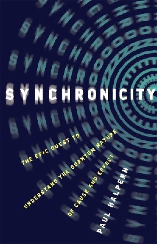 Basic Books Synchronicity: The Epic Quest to Understand the Quantum Nature of Cause and Effect Paul Halpern Basic Books