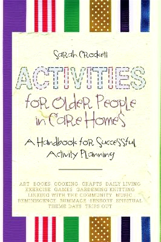 Jessica Kingsley Publishers Activities for Older People in Care Homes: A Handbook for Successful Activity Planning Sarah Crockett Jessica Kingsley Publishers 0728