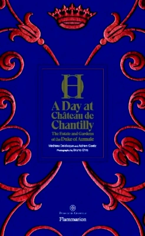 Flammarion A Day at Château de Chantilly: The Estate and Gardens of the Duke of Aumale Mathieu Deldicque Flammarion 1001
