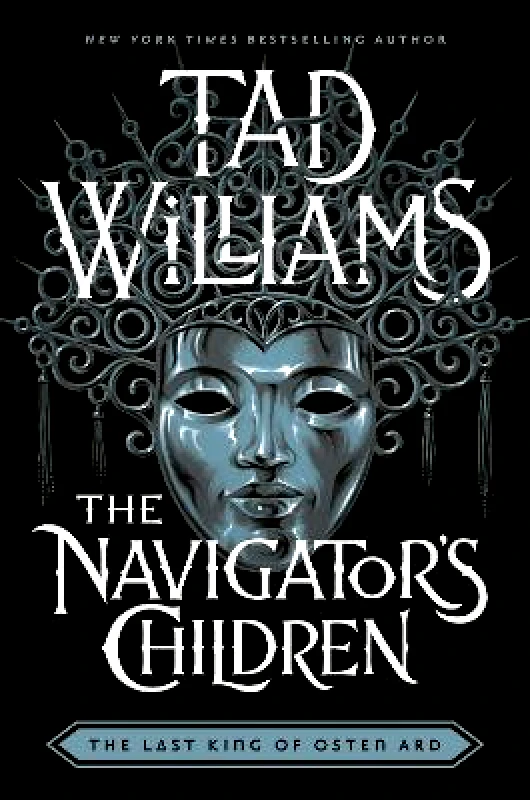 Hodder & Stoughton The Navigator's Children: The epic conclusion to the groundbreaking Last King of Osten Ard series Tad Williams Hodder & Stoughton 0211