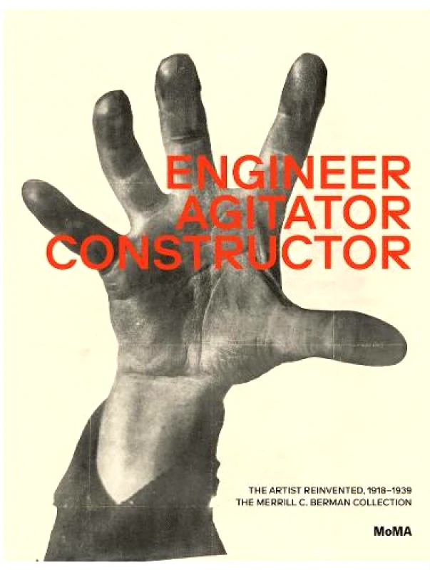 Museum of Modern Art Engineer, Agitator, Constructor: The Artist Reinvented Adrian Sudhalter Museum of Modern Art 2020 Hardback