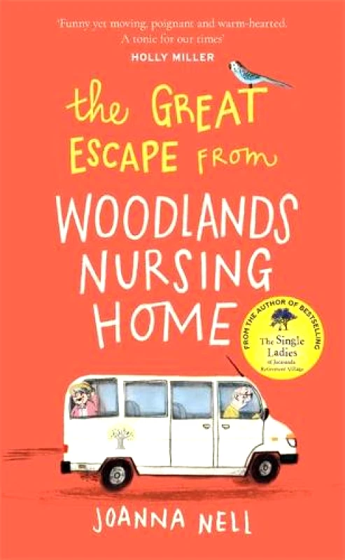 Hodder & Stoughton The Great Escape from Woodlands Nursing Home: Another gorgeously uplifting novel from the author of the bestselling THE SINGLE LADIES OF JACARANDA RETIREMENT VILLAGE Joanna Nell Hodder & Stoughton 2021 Hardback