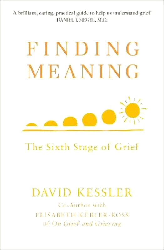 Rider & Co Finding Meaning: The Sixth Stage of Grief David Kessler Rider & Co