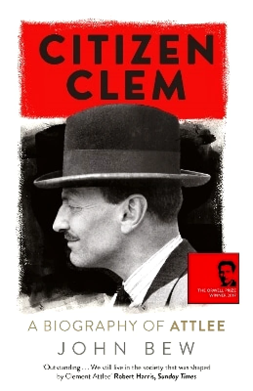 riverrun Citizen Clem: A Biography of Attlee John Bew riverrun 0907