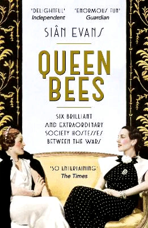 Two Roads Queen Bees: Six Brilliant and Extraordinary Society Hostesses Between the Wars – A Spectacle of Celebrity, Talent, and Burning Ambition Sian Evans Two Roads 0613