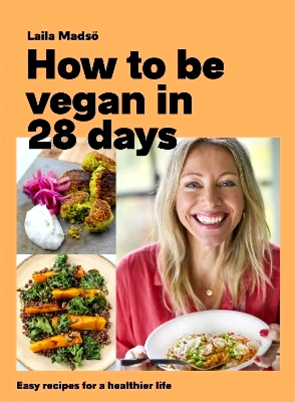 Headline Home How to Be Vegan in 28 Days: Easy recipes for a healthier life Laila Madsö Headline Home 1231