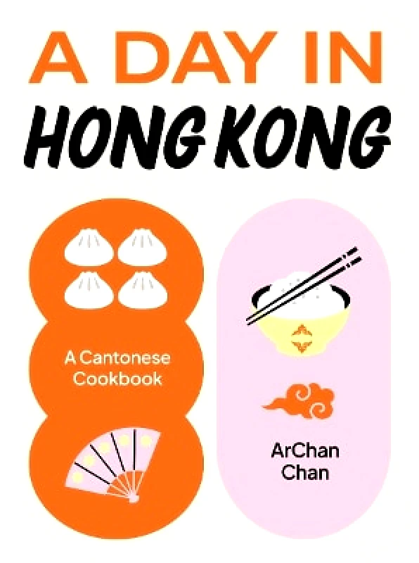 Smith Street Books A Day in Hong Kong: A Cantonese Cookbook ArChan Chan Smith Street Books 0730