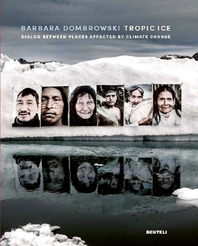 Tropic Ice (Bilingual edition): Dialog Between Places Affected by Climate Change Barbara Dombrowski Benteli Verlag 1209 φωτογραφία