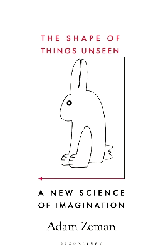 Bloomsbury Circus The Shape of Things Unseen: A New Science of Imagination Adam Zeman Bloomsbury Circus 0429