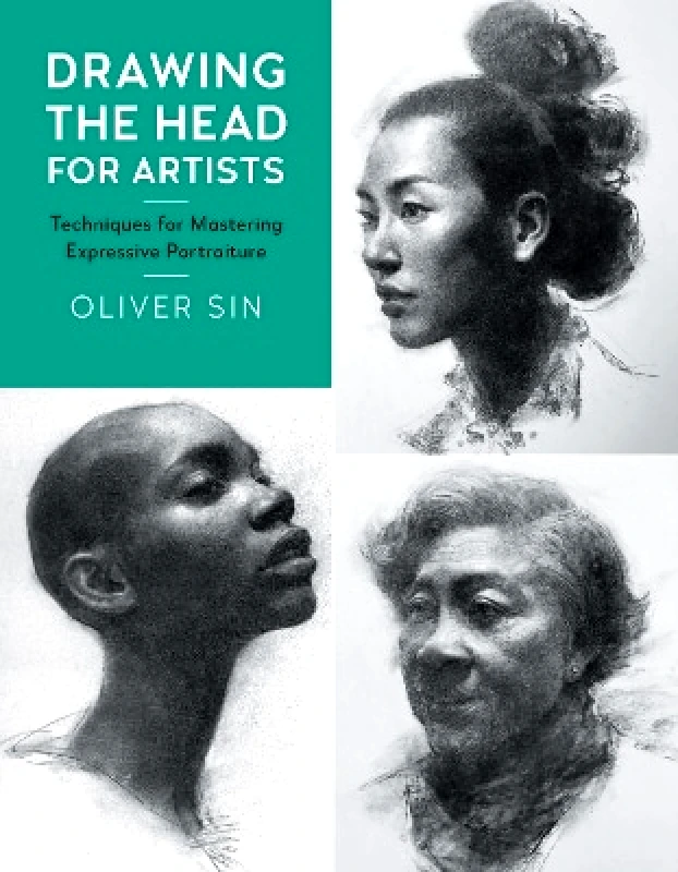 Quarry Books Drawing the Head for Artists: Techniques for Mastering Expressive Portraiture: Volume 2 Oliver Sin Quarry Books 0806