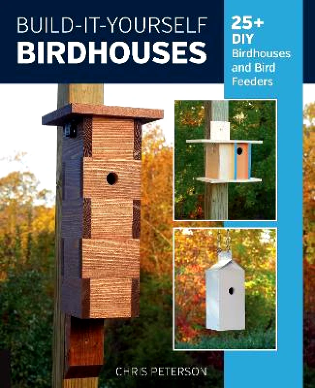 Cool Springs Press Build-It-Yourself Birdhouses: 25+ DIY Birdhouses and Bird Feeders Chris Peterson Cool Springs Press 1210