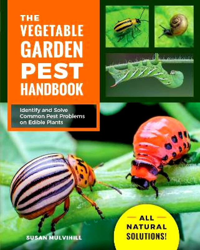Cool Springs Press The Vegetable Garden Pest Handbook: Identify and Solve Common Pest Problems on Edible Plants - All Natural Solutions! Susan Mulvihill Cool Springs Press 0511