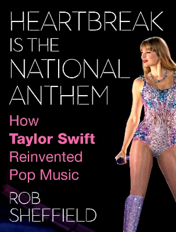 HQ Heartbreak is the National Anthem: How Taylor Swift Reinvented Pop Music Rob Sheffield HQ
