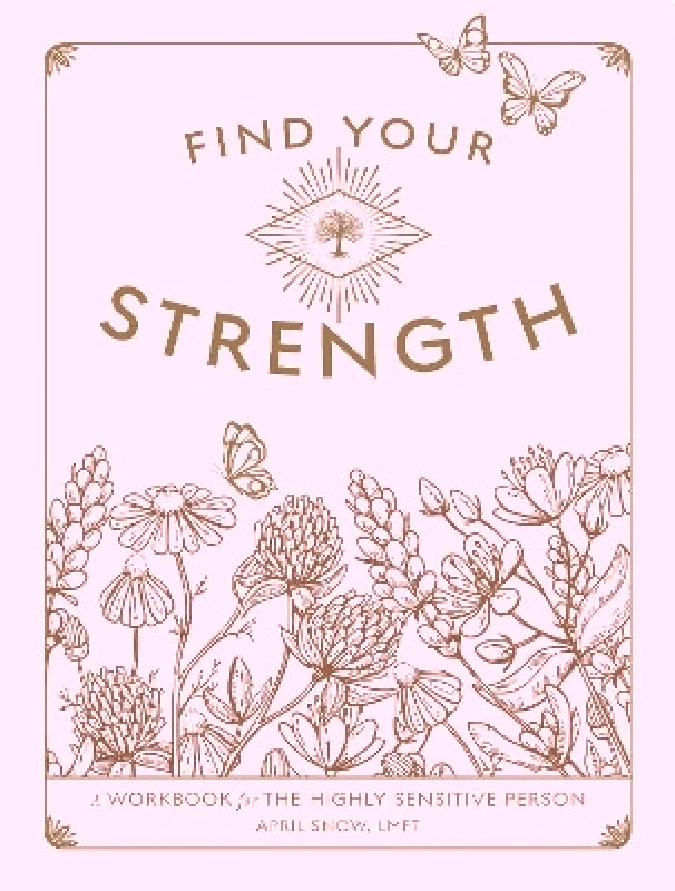 Wellfleet Press,U.S. Find Your Strength: A Workbook for the Highly Sensitive Person: Volume 2 April Snow Wellfleet Press,U.S. 0412
