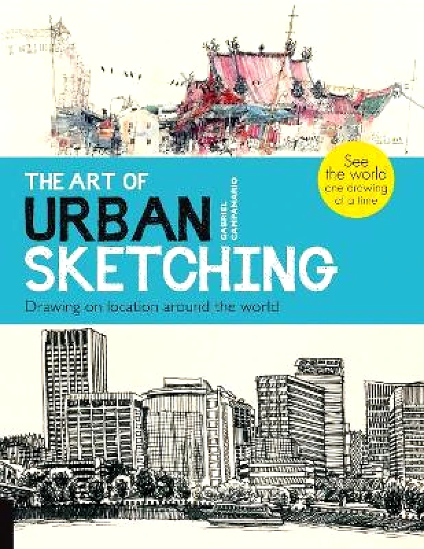 Quarry Books The Art of Urban Sketching: Drawing On Location Around The World Gabriel Campanario Quarry Books