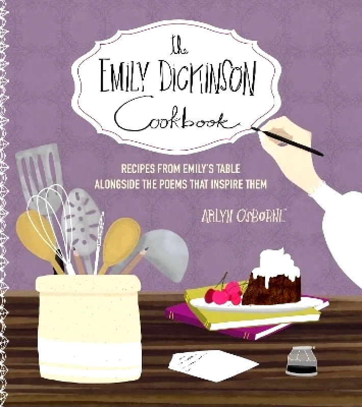 Harvard Common Press,U.S. The Emily Dickinson Cookbook: Recipes from Emily's Table Alongside the Poems That Inspire Them Arlyn Osborne Harvard Common Press,U.S. 0111