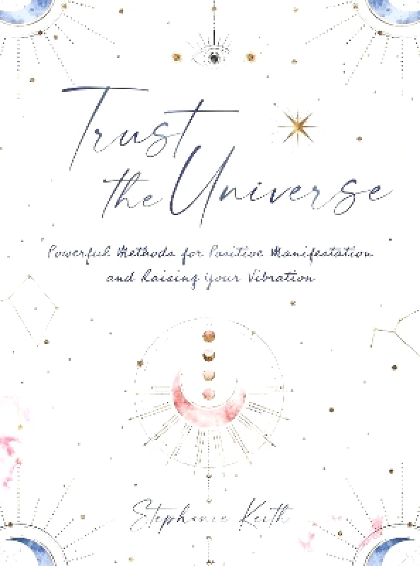 Trust the Universe: Powerful Methods for Positive Manifestations and Raising Your Vibration Stephanie Keith Rock Point 0315 φωτογραφία