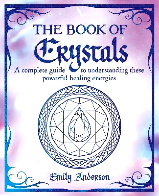 Arcturus The Book of Crystals: A complete guide to understanding these powerful healing energies Emily Anderson Arcturus