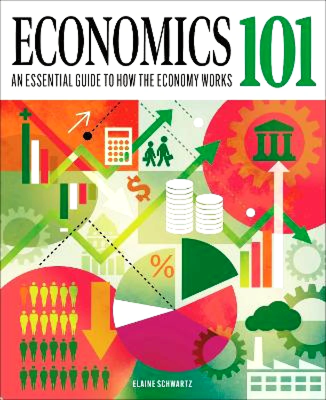 Arcturus Economics 101: The essential guide to how the economy works Elaine Schwartz Arcturus