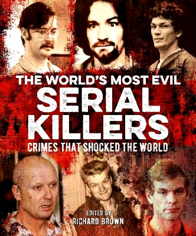 Arcturus The World's Most Evil Serial Killers: Crimes that Shocked the World Charlotte Greig Arcturus