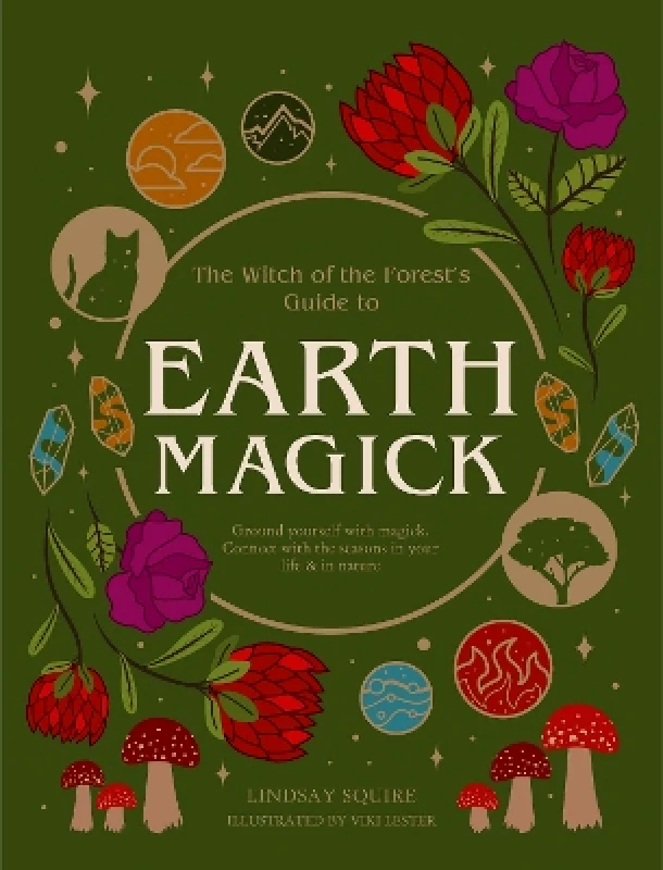 Leaping Hare Press Earth Magick: Ground yourself with magick. Connect with the seasons in your life & in nature Lindsay Squire Leaping Hare Press 0315