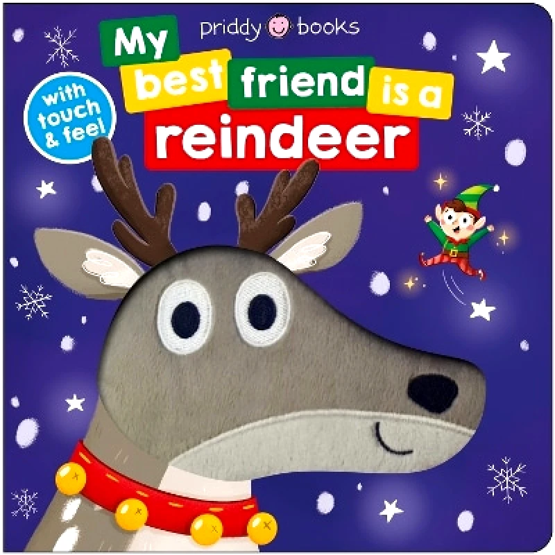Priddy Books My Best Friend is a Reindeer: Touch and feel Roger Priddy Priddy Books 0827