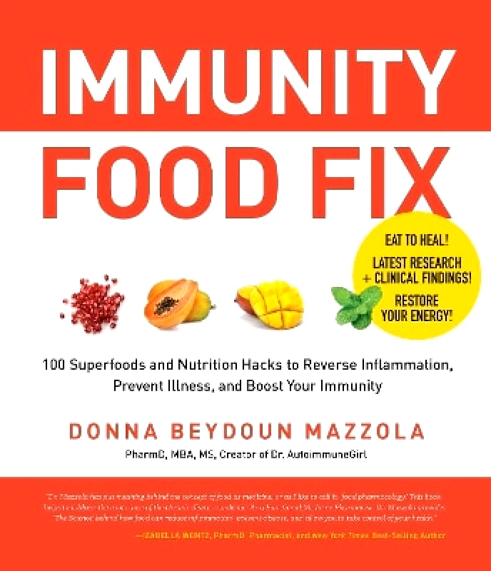 Fair Winds Press Immunity Food Fix: 100 Superfoods and Nutrition Hacks to Reverse Inflammation, Prevent Illness, and Boost Your Immunity Donna Beydoun Mazzola Fair Winds Press 0607