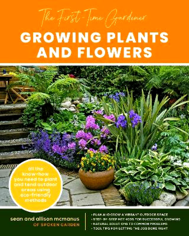 Cool Springs Press The First-Time Gardener: Growing Plants and Flowers: All the know-how you need to plant and tend outdoor areas using eco-friendly methods: Volume 2 Allison McManus Cool Springs Press 0427