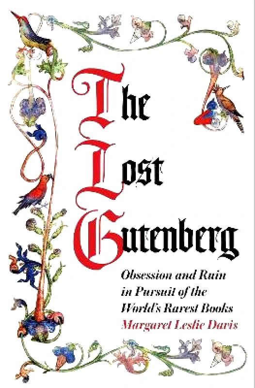 Atlantic Books The Lost Gutenberg: Obsession and Ruin in Pursuit of the World’s Rarest Books Margaret Leslie Davis Atlantic Books