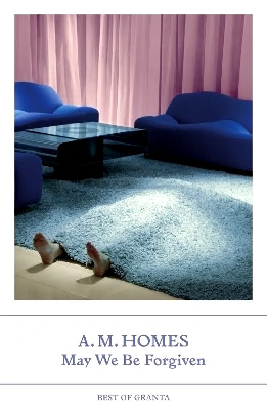 Granta Publications Ltd May We Be Forgiven A.M. Homes Granta Publications Ltd