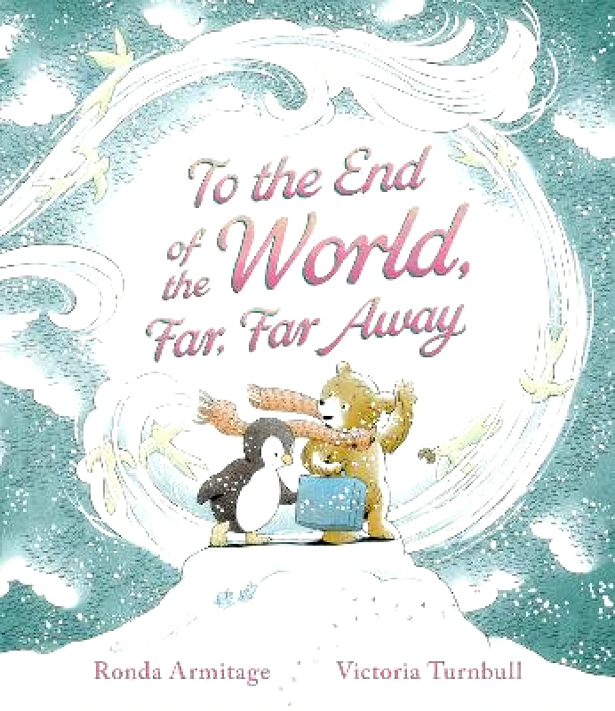 Walker Books Ltd To the End of the World, Far, Far Away: The perfect gift picture book from mother to child about motherly love Ronda Armitage Walker Books Ltd