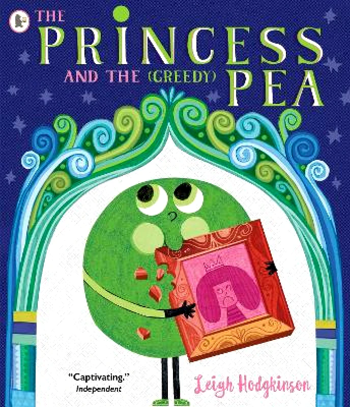 Walker Books Ltd The Princess and the (Greedy) Pea Leigh Hodgkinson Walker Books Ltd