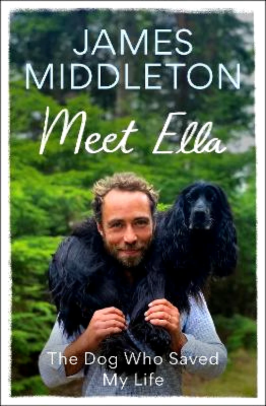 RADAR Meet Ella: The Dog Who Saved My Life: The Sunday Times Bestseller James Middleton RADAR 1210