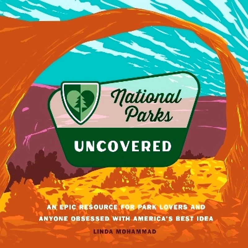 Epic Ink Books National Parks Uncovered: An Epic Resource for Park Lovers and Anyone Obsessed with America’s Best Idea Linda Mohammad Epic Ink Books 1010