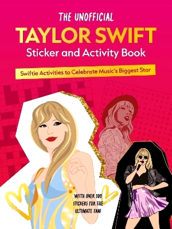 Chartwell Books Inc.,U.S. The Unofficial Taylor Swift Sticker and Activity Book: Swiftie Activities to Celebrate Music's Biggest Star - With Over 100 Stickers for the Ultimate Fan! Editors of Chartwell Books Chartwell Books Inc.,U.S. 0822