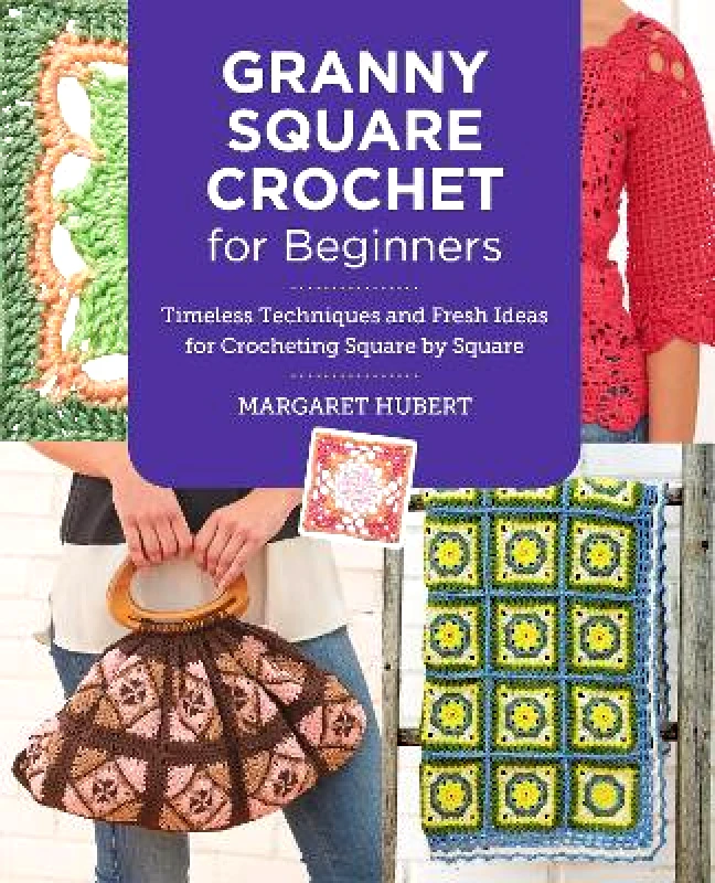 New Shoe Press Granny Square Crochet for Beginners: Timeless Techniques and Fresh Ideas for Crocheting Square by Square Margaret Hubert New Shoe Press 0808